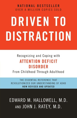 Driven to Distraction: Recognizing and Coping with Attention Deficit Disorder by Hallowell, Edward M.