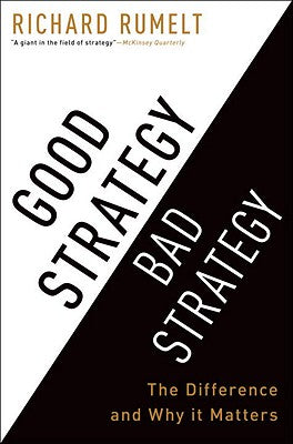 Good Strategy Bad Strategy: The Difference and Why It Matters by Rumelt, Richard