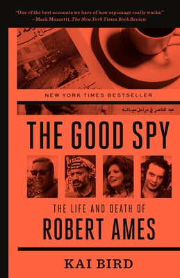 The Good Spy: The Life and Death of Robert Ames by Bird, Kai