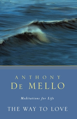 The Way to Love: Meditations for Life by De Mello, Anthony