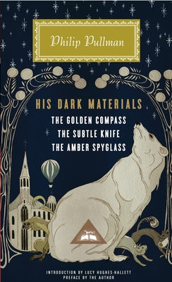 His Dark Materials: The Golden Compass, the Subtle Knife, the Amber Spyglass; Introduction by Lucy Hughes-Hallett by Pullman, Philip