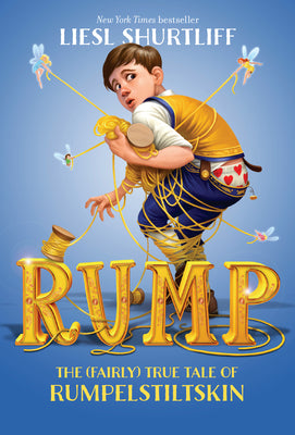 Rump: The (Fairly) True Tale of Rumpelstiltskin by Shurtliff, Liesl