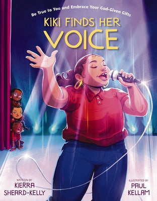 Kiki Finds Her Voice: Be True to You and Embrace Your God-Given Gifts by Sheard-Kelly, Kierra