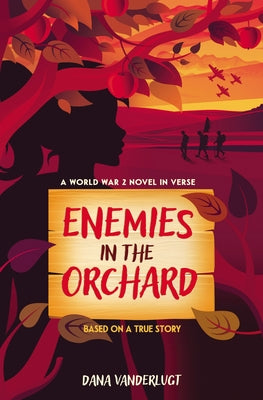 Enemies in the Orchard: A World War 2 Novel in Verse by VanderLugt, Dana