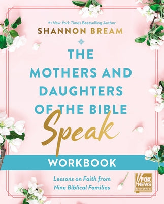 The Mothers and Daughters of the Bible Speak Workbook: Lessons on Faith from Nine Biblical Families by Bream, Shannon
