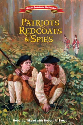 Patriots, Redcoats and Spies by Skead, Robert J.