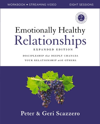 Emotionally Healthy Relationships Expanded Edition Workbook Plus Streaming Video: Discipleship That Deeply Changes Your Relationship with Others by Scazzero, Peter