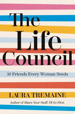 The Life Council: 10 Friends Every Woman Needs by Tremaine, Laura