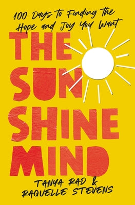 The Sunshine Mind: 100 Days to Finding the Hope and Joy You Want by Rad, Tanya