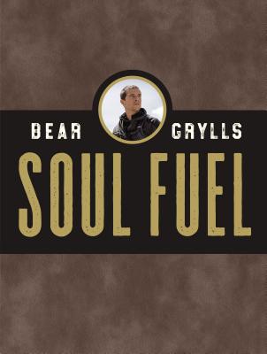 Soul Fuel: A Daily Devotional by Grylls, Bear