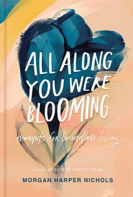 All Along You Were Blooming: Thoughts for Boundless Living by Nichols, Morgan Harper
