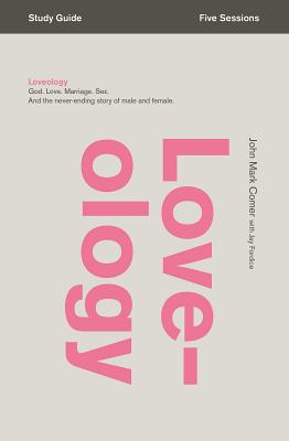 Loveology: God. Love. Marriage. Sex. and the Never-Ending Story of Male and Female. by Comer, John Mark