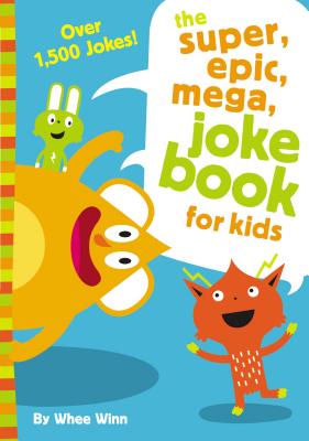 The Super, Epic, Mega Joke Book for Kids by Winn, Whee