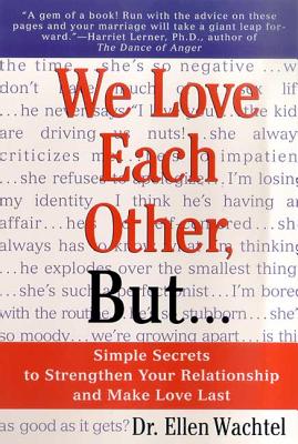 We Love Each Other, But . . .: Simple Secrets to Strengthen Your Relationship and Make Love Last by Wachtel, Ellen F.