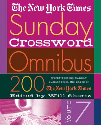 The New York Times Sunday Crossword Omnibus Volume 7: 200 World-Famous Sunday Puzzles from the Pages of the New York Times by New York Times