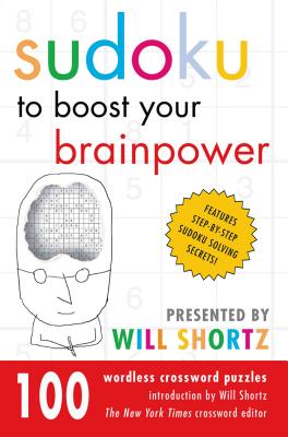 Sudoku to Boost Your Brainpower Presented by Will Shortz: 100 Wordless Crossword Puzzles by Shortz, Will