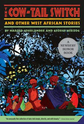 The Cow-Tail Switch: And Other West African Stories (Newbery Honor Book) by Courlander, Harold