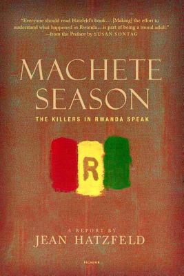 Machete Season: The Killers in Rwanda Speak by Hatzfeld, Jean