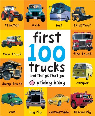First 100 Trucks: And Things That Go by Priddy, Roger