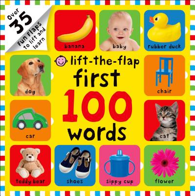 First 100 Words Lift-The-Flap: Over 35 Fun Flaps to Lift and Learn by Priddy, Roger