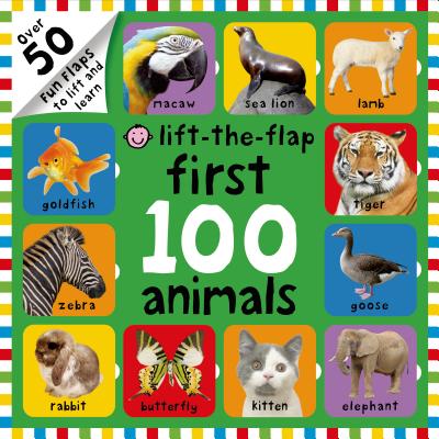 First 100 Animals Lift-The-Flap: Over 50 Fun Flaps to Lift and Learn by Priddy, Roger