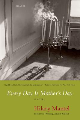 Every Day Is Mother's Day by Mantel, Hilary