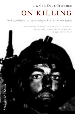 On Killing: The Psychological Cost of Learning to Kill in War and Society by Grossman, Dave