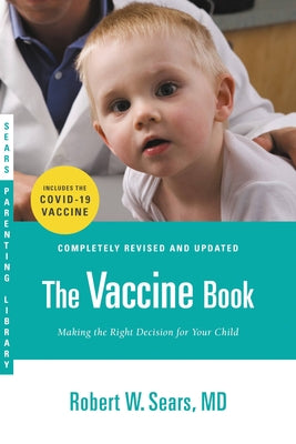The Vaccine Book: Making the Right Decision for Your Child by Sears, Robert W.