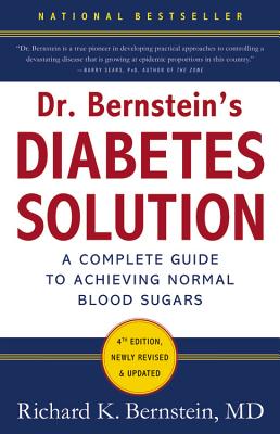 Dr. Bernstein's Diabetes Solution: The Complete Guide to Achieving Normal Blood Sugars by Bernstein, Richard K.