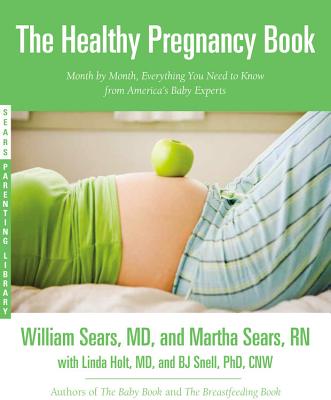 The Healthy Pregnancy Book: Month by Month, Everything You Need to Know from America's Baby Experts by Sears, William