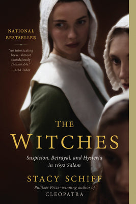 The Witches: Suspicion, Betrayal, and Hysteria in 1692 Salem by Schiff, Stacy
