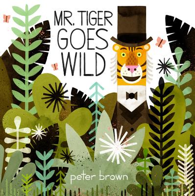Mr. Tiger Goes Wild by Brown, Peter