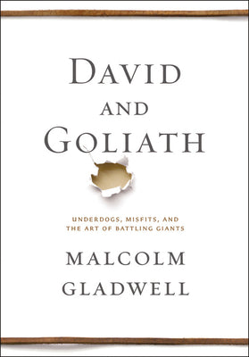 David and Goliath: Underdogs, Misfits, and the Art of Battling Giants by Gladwell, Malcolm