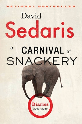 A Carnival of Snackery: Diaries (2003-2020) by Sedaris, David