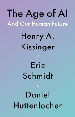 The Age of AI: And Our Human Future by Kissinger, Henry a.