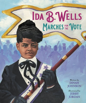 Ida B. Wells Marches for the Vote by Johnson, Dinah