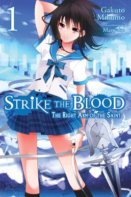 Strike the Blood, Vol. 1 (Light Novel): The Right Arm of the Saint by Mikumo, Gakuto