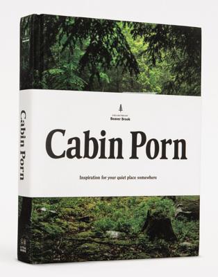 Cabin Porn: Inspiration for Your Quiet Place Somewhere by Klein, Zach