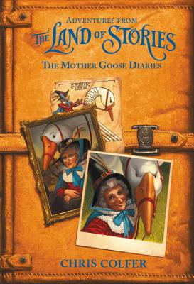 Adventures from the Land of Stories: The Mother Goose Diaries by Colfer, Chris