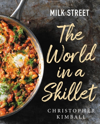Milk Street: The World in a Skillet by Kimball, Christopher