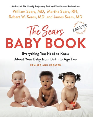 The Baby Book: Everything You Need to Know about Your Baby from Birth to Age Two by Sears, William