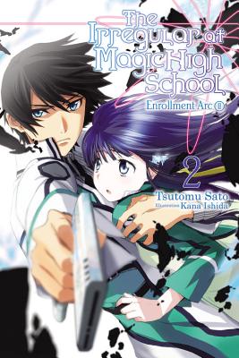 The Irregular at Magic High School, Vol. 2 (Light Novel): Enrollment Arc, Part II by Sato, Tsutomu