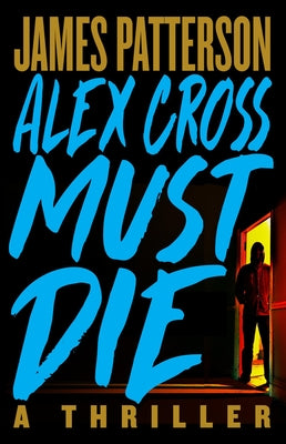 Alex Cross Must Die: A Thriller by Patterson, James