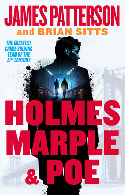 Holmes, Marple & Poe: The Greatest Crime-Solving Team of the Twenty-First Century by Patterson, James