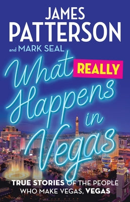 What Really Happens in Vegas: True Stories of the People Who Make Vegas, Vegas by Patterson, James