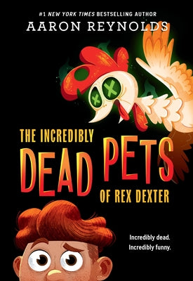 The Incredibly Dead Pets of Rex Dexter by Reynolds, Aaron