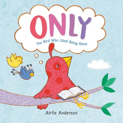 Only: The Bird Who Liked Being Alone by Anderson, Airlie