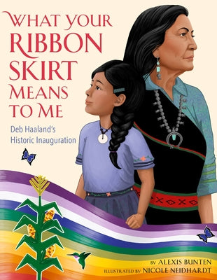 What Your Ribbon Skirt Means to Me: Deb Haaland's Historic Inauguration by Bunten, Alexis