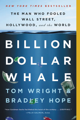 Billion Dollar Whale: The Man Who Fooled Wall Street, Hollywood, and the World by Hope, Bradley