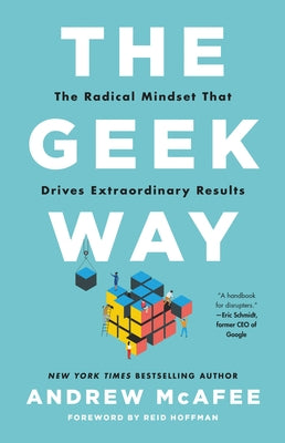 The Geek Way: The Radical Mindset That Drives Extraordinary Results by McAfee, Andrew